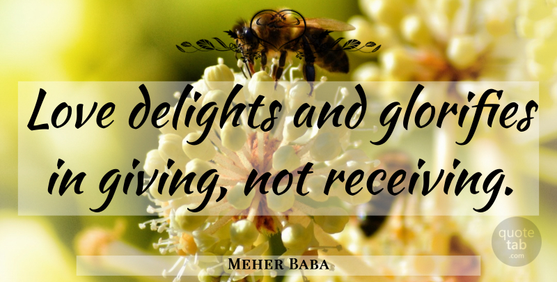 Meher Baba Quote About Giving Not Receiving, Diversity, Delight: Love Delights And Glorifies In...