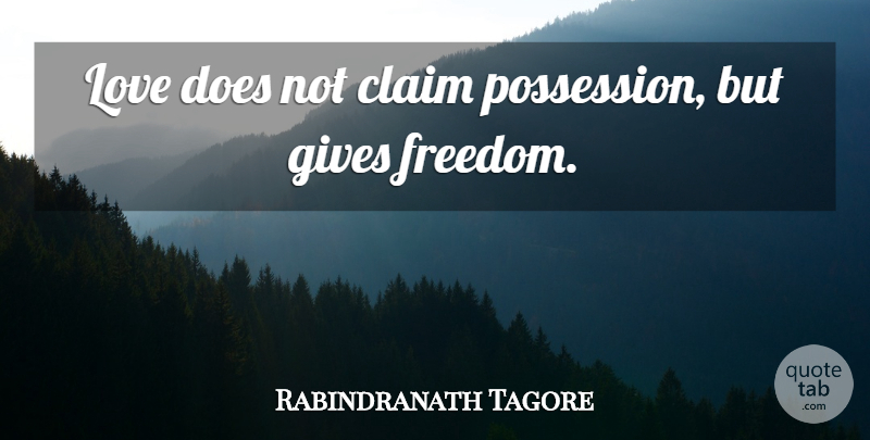 Rabindranath Tagore Quote About Love, Inspirational, Sad: Love Does Not Claim Possession...