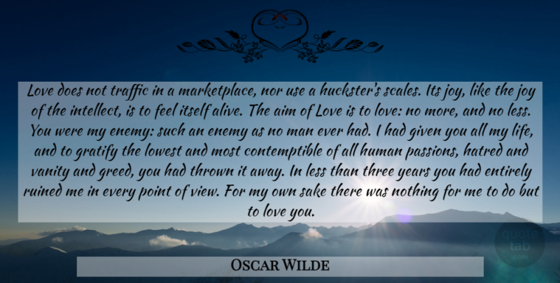 Oscar Wilde Quote About Love You, Passion, Love Is: Love Does Not Traffic In...