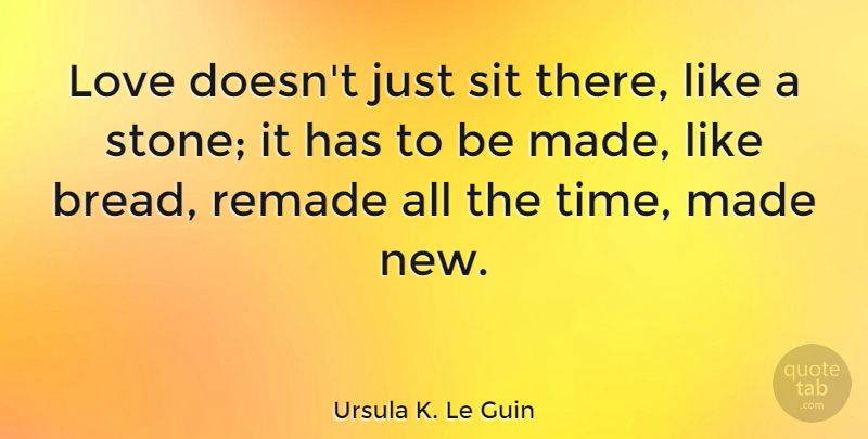 Ursula K. Le Guin Quote About Love, Life, Romantic: Love Doesnt Just Sit There...