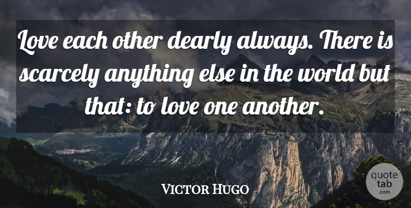 Victor Hugo Quote About Life, Wisdom, Les Mis: Love Each Other Dearly Always...