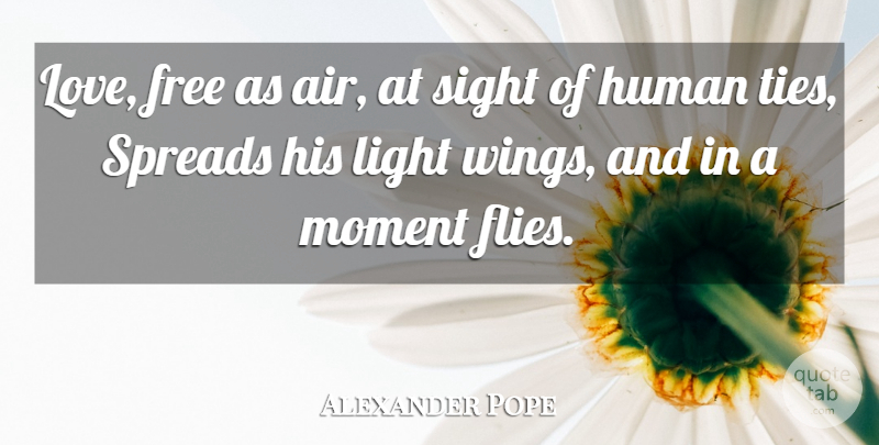 Alexander Pope Quote About Life, Air, Wings: Love Free As Air At...