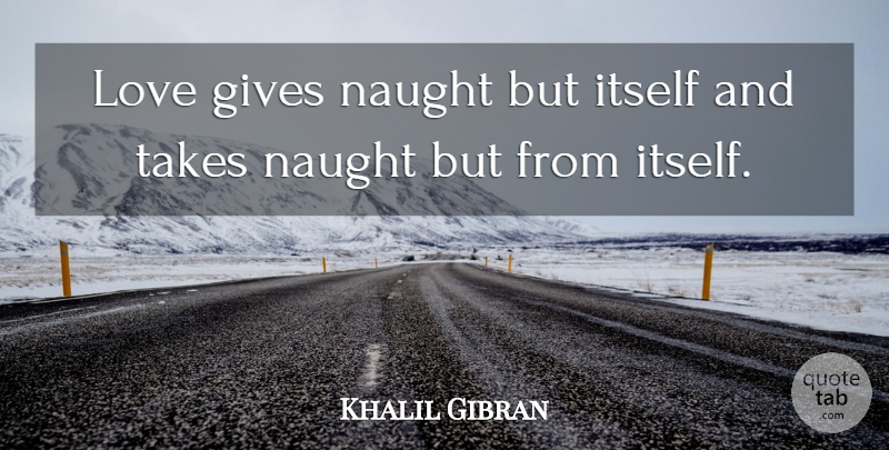 Khalil Gibran Quote About Love, Giving, Prophet: Love Gives Naught But Itself...
