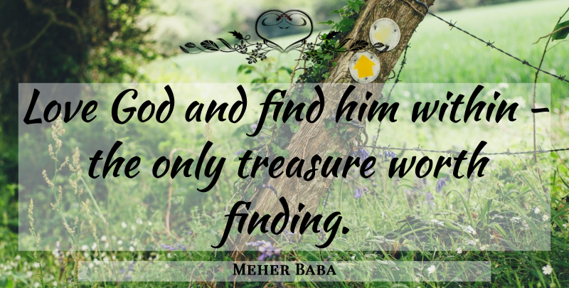 Meher Baba Quote About Treasure, God Love, Findings: Love God And Find Him...