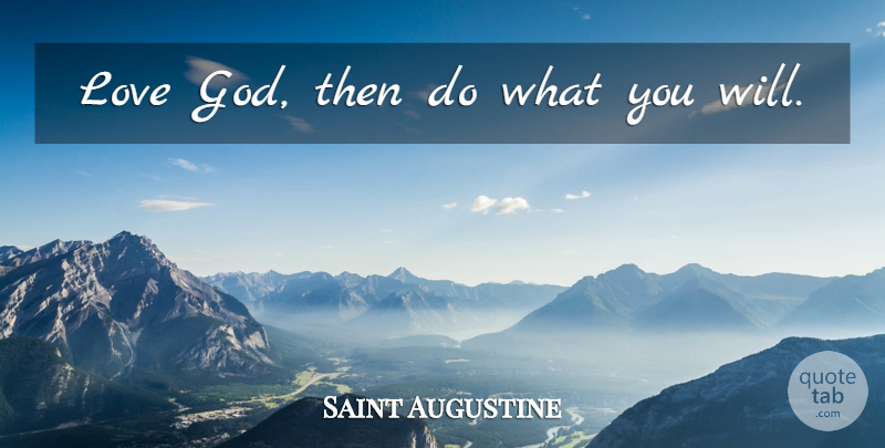 Saint Augustine Quote About God Love: Love God Then Do What...