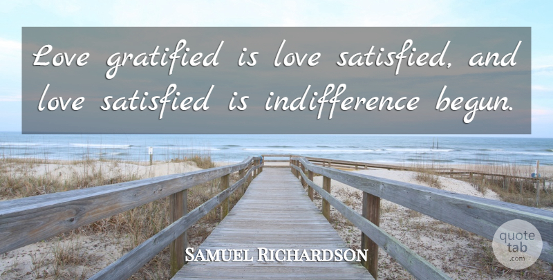 Samuel Richardson Quote About Short Love, And Love, Indifference: Love Gratified Is Love Satisfied...
