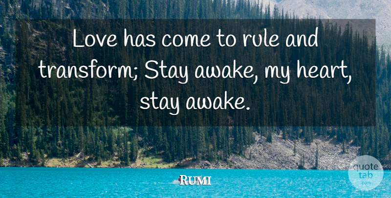 Rumi Quote About Heart, My Heart, Awake: Love Has Come To Rule...
