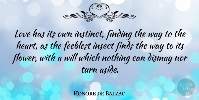 Honore de Balzac Quote About Flower, Heart, Intuition: Love Has Its Own Instinct...