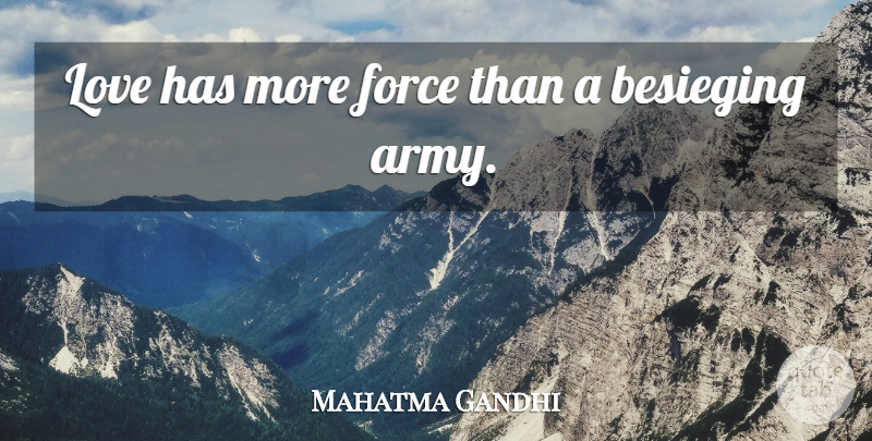 Mahatma Gandhi Quote About Army, Force: Love Has More Force Than...