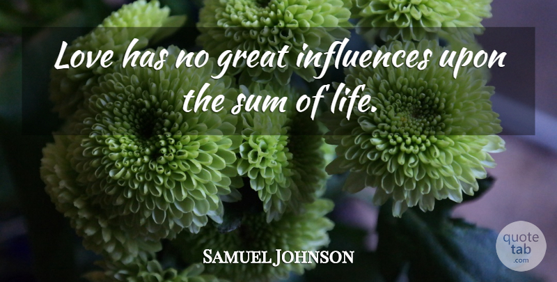 Samuel Johnson Quote About Love, Love Life, Influence: Love Has No Great Influences...