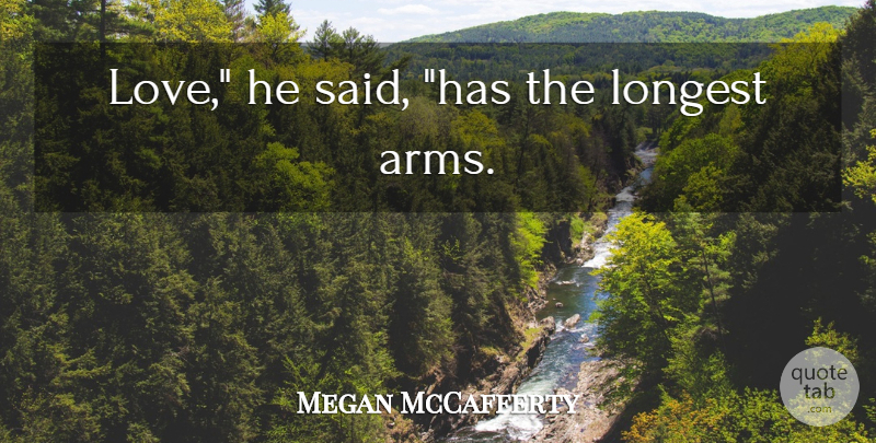 Megan McCafferty Quote About Arms, Said: Love He Said Has The...