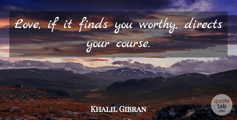 Khalil Gibran Quote About Finding Love, Amazing Love, Weddings And Love: Love If It Finds You...