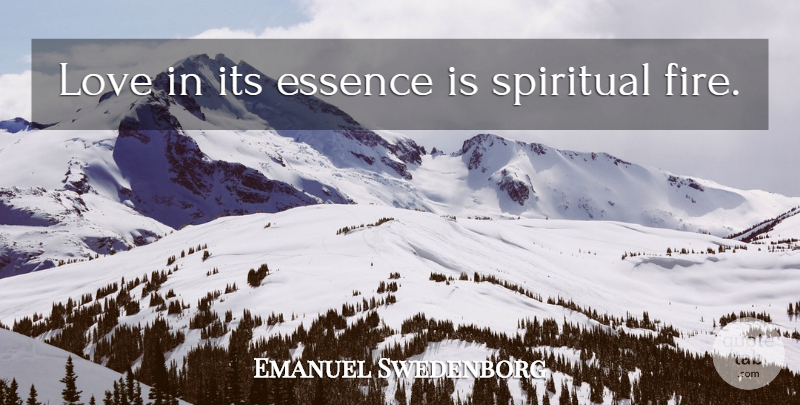 Emanuel Swedenborg Quote About Life, Spiritual, Essence: Love In Its Essence Is...