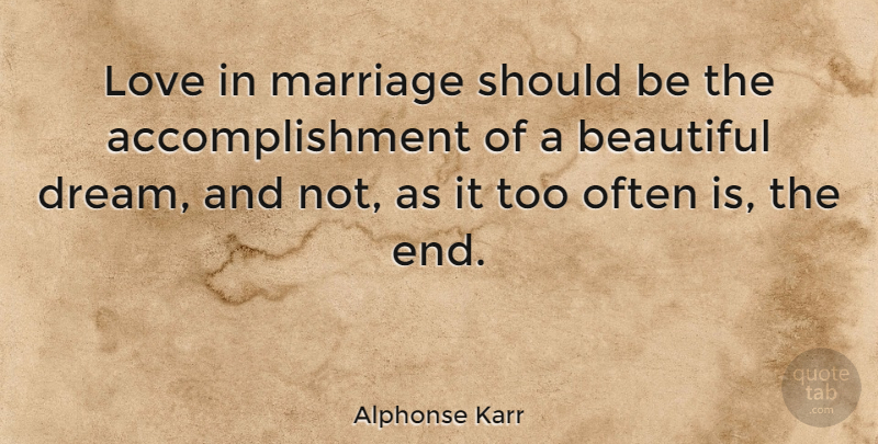 Alphonse Karr Quote About Marriage, Beautiful, Dream: Love In Marriage Should Be...