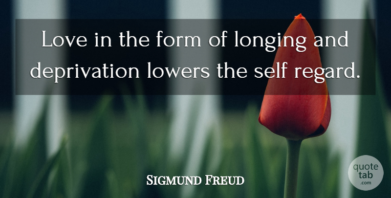 Sigmund Freud Quote About Self, Longing, Form: Love In The Form Of...