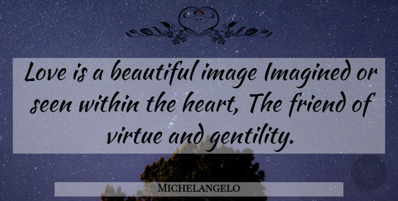Michelangelo Quote About Beautiful, Heart, Love Is: Love Is A Beautiful Image...
