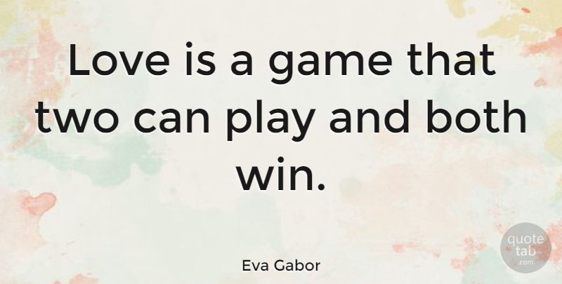Eva Gabor Quote About Love, Valentines Day, Fun: Love Is A Game That...