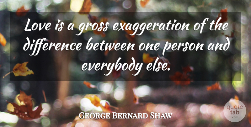 George Bernard Shaw Quote About Love, Funny, Depressing: Love Is A Gross Exaggeration...