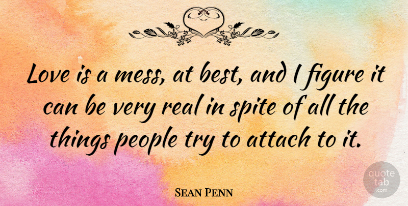 Sean Penn Quote About Real, Love Is, People: Love Is A Mess At...