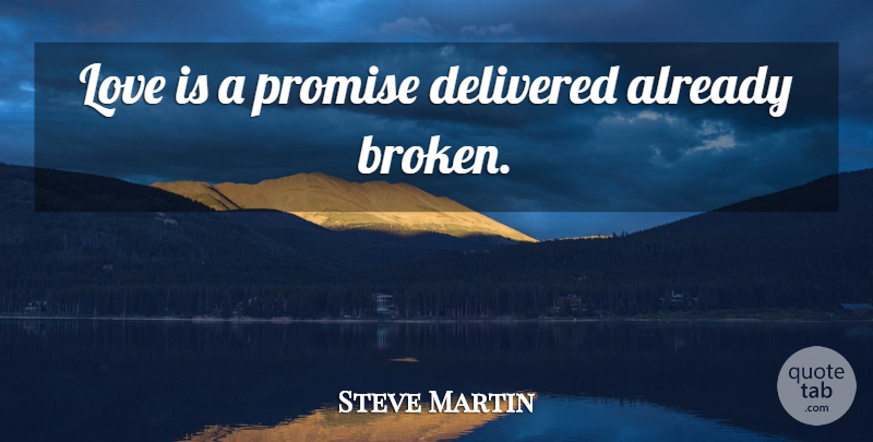 Steve Martin Quote About Broken Heart, Love Is, Promise: Love Is A Promise Delivered...