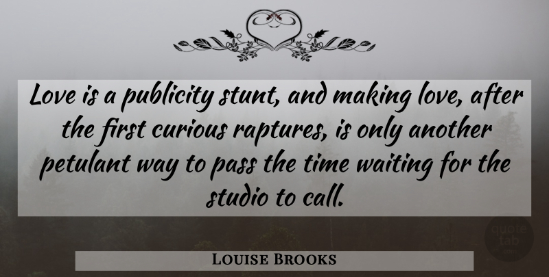 Louise Brooks Quote About Love Is, Waiting, Making Love: Love Is A Publicity Stunt...