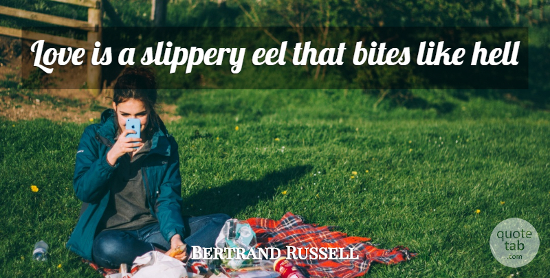 Bertrand Russell Quote About Love Is, Eels, Hell: Love Is A Slippery Eel...
