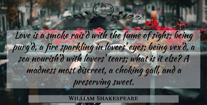 William Shakespeare Quote About Sweet, Eye, Love Is: Love Is A Smoke Raisd...