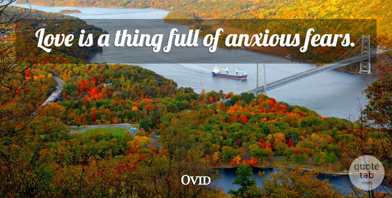 Ovid Quote About Life, Love Is, Anxious: Love Is A Thing Full...