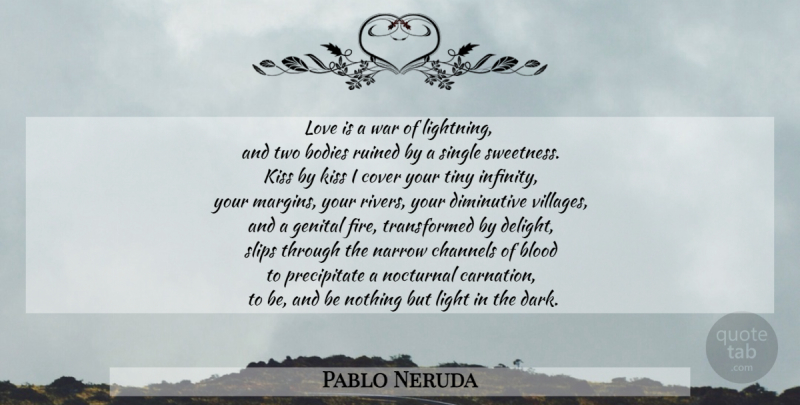 Pablo Neruda Quote About War, Dark, Kissing: Love Is A War Of...