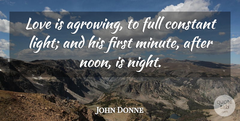 John Donne Quote About Constant, Full, Love: Love Is Agrowing To Full...