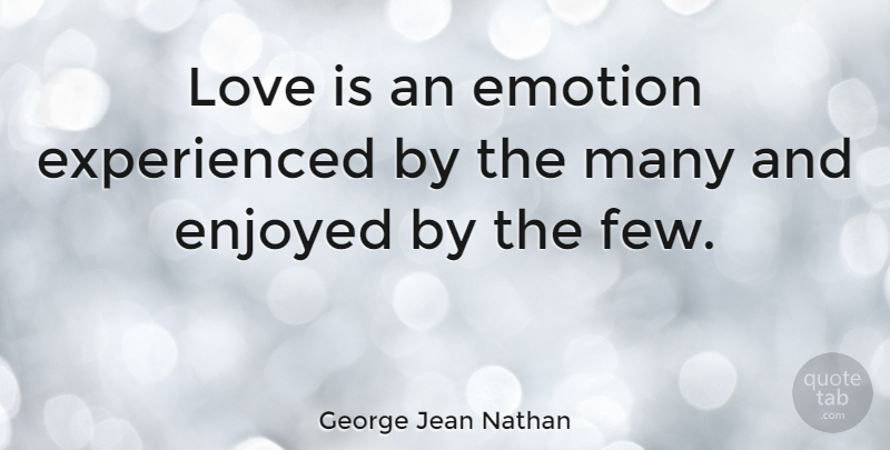 George Jean Nathan Quote About Love, Anniversary, Disappointment: Love Is An Emotion Experienced...