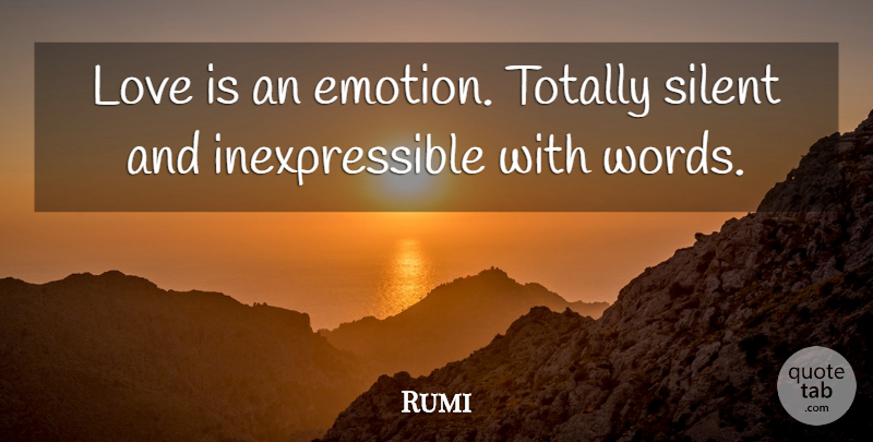 Rumi Quote About Love Is, Emotion, Silent: Love Is An Emotion Totally...