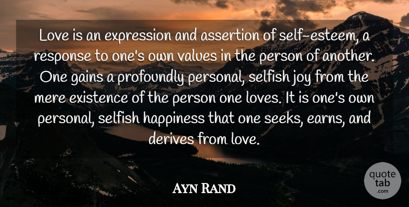 Ayn Rand Quote About Selfish, Self Esteem, Love You: Love Is An Expression And...