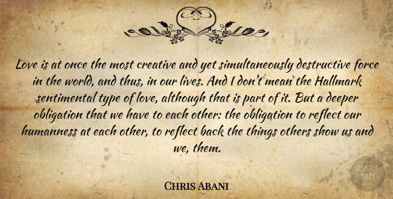 Chris Abani Quote About Mean, Love Is, Creative: Love Is At Once The...