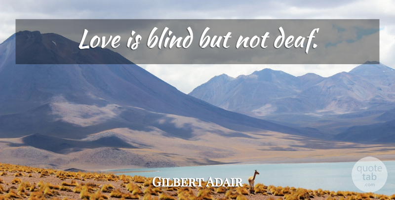 Gilbert Adair Quote About Love Is, Love Is Blind, Blind: Love Is Blind But Not...