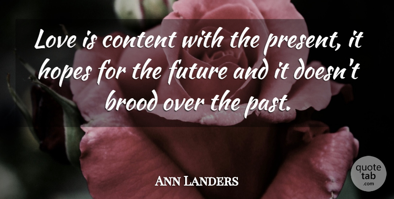 Ann Landers Quote About Love Is, Past, Hope For The Future: Love Is Content With The...
