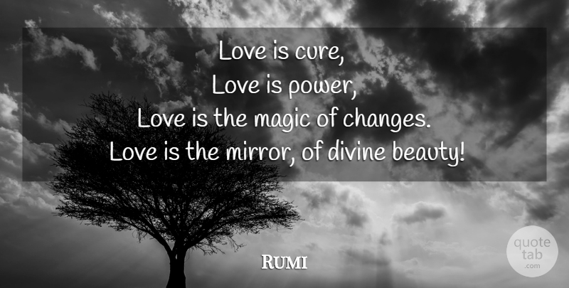 Rumi Quote About Love Is, Mirrors, Divine Beauty: Love Is Cure Love Is...