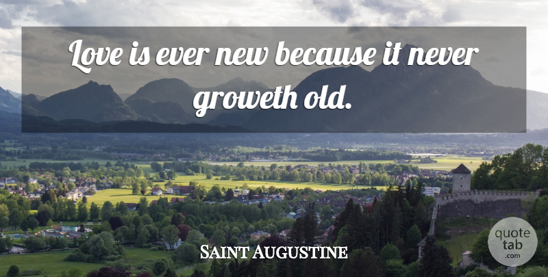 Saint Augustine Quote About Love, Love Is: Love Is Ever New Because...