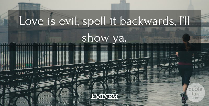 Eminem Quote About Love Is, Evil, Shows: Love Is Evil Spell It...