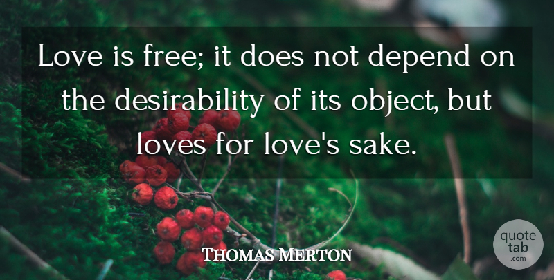Thomas Merton Quote About Love Is, Sake, Doe: Love Is Free It Does...