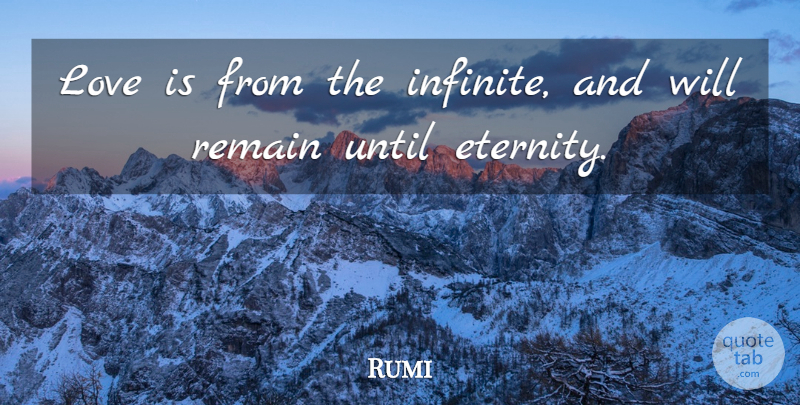Rumi Quote About Love Is, Infinite, Eternity: Love Is From The Infinite...