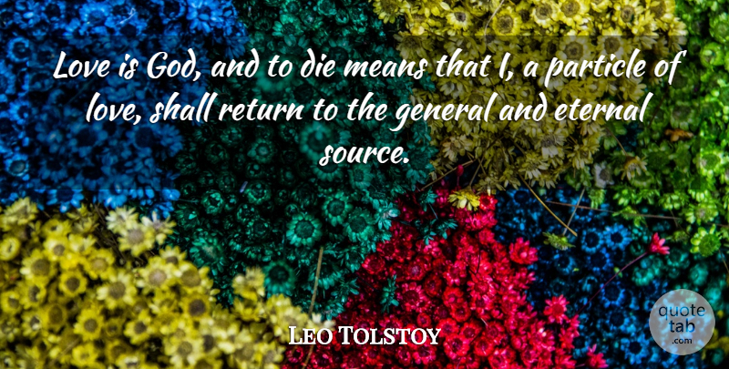 Leo Tolstoy Quote About Love, Mean, Return: Love Is God And To...