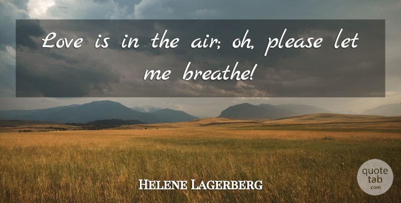 Helene Lagerberg Quote About Love, Please: Love Is In The Air...