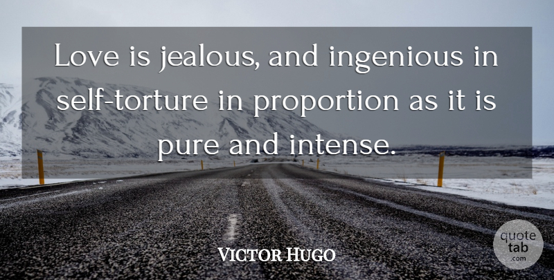 Victor Hugo Quote About Ingenious, Love, Proportion: Love Is Jealous And Ingenious...
