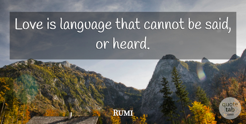 Rumi Quote About Love Is, Language, Said: Love Is Language That Cannot...