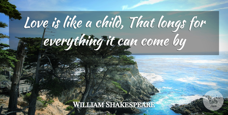 William Shakespeare Quote About Children, Love You, Love Is: Love Is Like A Child...