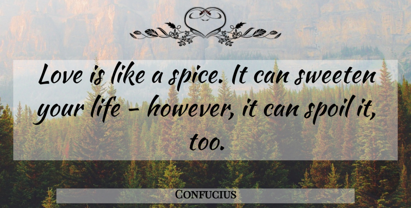 Confucius Quote About Educational, Philosophy, Love Is: Love Is Like A Spice...