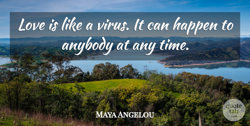 Maya Angelou Quote About Love, Life, Passion: Love Is Like A Virus...