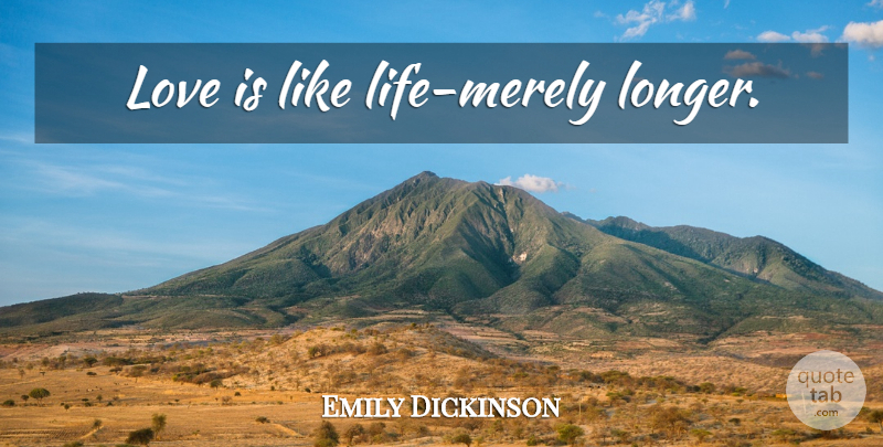 Emily Dickinson Quote About Love Is, Love Is Like: Love Is Like Life Merely...