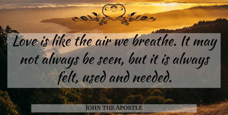 John the Apostle Quote About Love Is, Air, May: Love Is Like The Air...